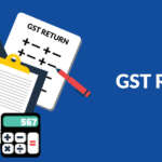 GST Return – What is GST Return? Who Should File, Due Dates & Types of GST Returns