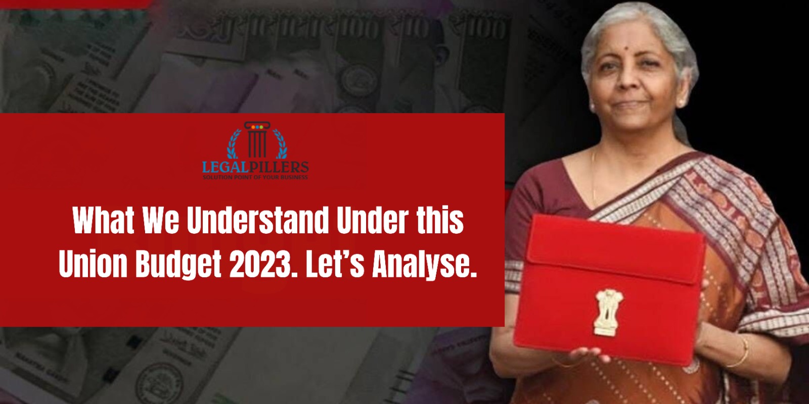 What We Understand Under This Union Budget 2023. Let’s Analyse.